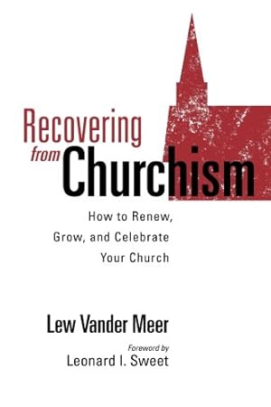 Seller image for Recovering from Churchism: How to Renew, Grow, and Celebrate Your Church for sale by Redux Books
