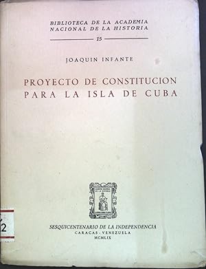 Seller image for Proyecto de Constitucion Para la isla de Cuba. Biblioteca de la Academia Nacional de la Historia, 15. for sale by books4less (Versandantiquariat Petra Gros GmbH & Co. KG)