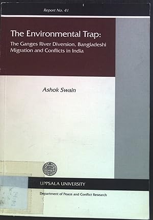 The Environmental Trap: The Ganges River Diversion, Bangladeshi Migration and Conflicts in India....