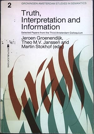 Bild des Verkufers fr Truth, Interpretation and Information. Selected Papers from the Third Amsterdam Colloquium. Groningen-Amsterdam Studies in Sermantics. zum Verkauf von books4less (Versandantiquariat Petra Gros GmbH & Co. KG)