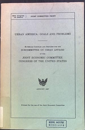 Urban America : Goals and Problems. Materials Compiled and Perpared for the Subcommittee on Urban...