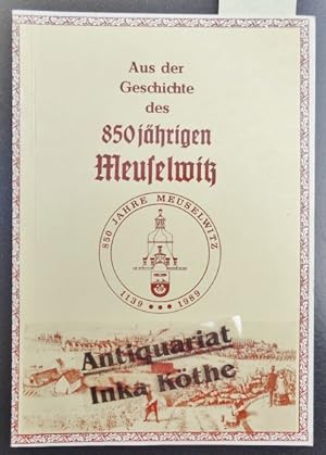 Aus der Geschichte des 850jährigen Meuselwitz : 850 Jahre Meuselwitz 1139 - 1989 - herausgegeben ...