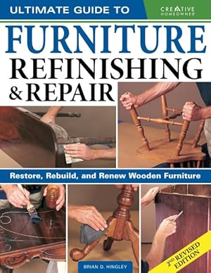 Imagen del vendedor de Ultimate Guide to Furniture Repair & Refinishing : Restore, Rebuild, and Renew Wooden Furniture a la venta por GreatBookPrices