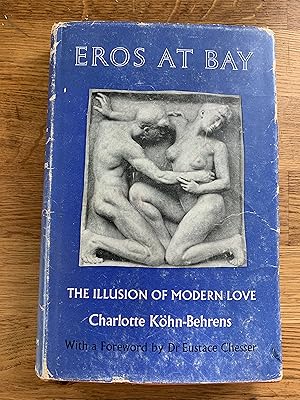 Seller image for Eros At Bay The Illusion of Modern Love. for sale by Ocean Tango Books