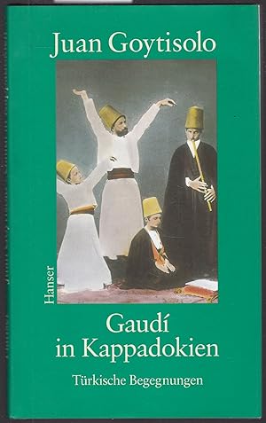 Gaudí in Kappadokien. Türkische Begegnungen. Aus dem Spanischen von Eugen Helmlé