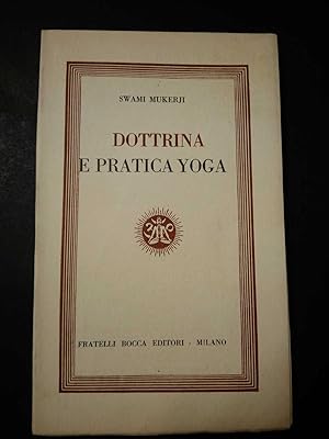 Mukerji Swami. Dottrina e pratica yoga. Fratelli bocca editori. 1952