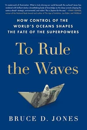 Bild des Verkufers fr To Rule The Waves : How Control of the World's Oceans Determines the Fate of the Superpowers zum Verkauf von AHA-BUCH GmbH