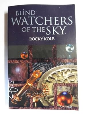 BLIND WATCHERS OF THE SKY *. THE PEOPLE AND IDEAS - THAT SHAPED OUR - VIEW OF THE UNIVERSE.