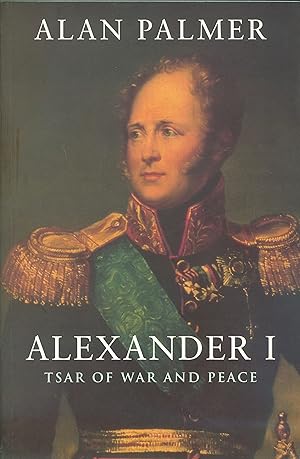 Image du vendeur pour Alexander I - Tsar of War and Peace mis en vente par Philip Gibbons Books