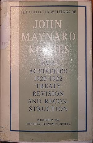 Image du vendeur pour The Collected Writings Of John Maynard Keynes - Volume XVII ( 17 ) Activities 1920 - 1922 Treaty Revision And Reconstruction mis en vente par Clarendon Books P.B.F.A.