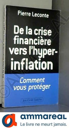 Imagen del vendedor de De la crise financire vers l'hyper-inflation : Comment vous protger a la venta por Ammareal