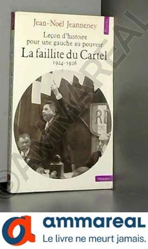 Bild des Verkufers fr LECON D'HISTOIRE POUR UNE GAUCHE AU POUVOIR. La faillite du Cartel 1924-1926 zum Verkauf von Ammareal