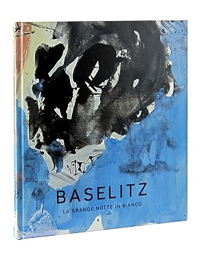 Georg Baselitz: La Grande Notte in Bianco [The Long Sleepless Night]