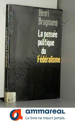 Seller image for La Pense politique du fdralisme : Par Henri Brugmans,. Avant-propos de Robert Aron for sale by Ammareal