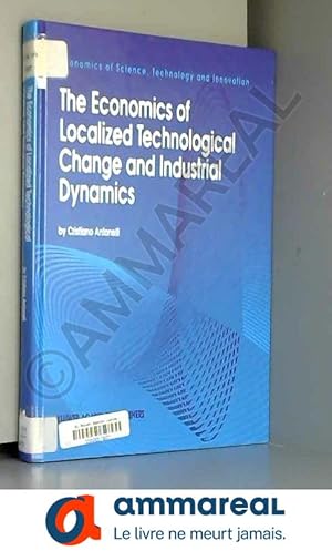 Seller image for The Economics of Localized Technological Change and Industrial Dynamics (Economics of Science, Technology and Innovation) for sale by Ammareal