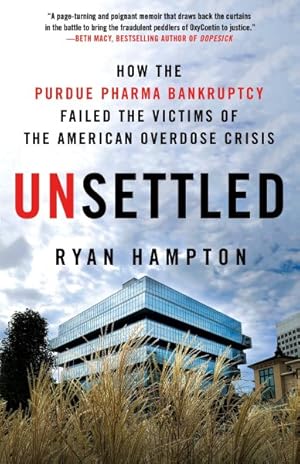 Immagine del venditore per Unsettled : How the Purdue Pharma Bankruptcy Failed the Victims of the American Overdose Crisis venduto da GreatBookPrices