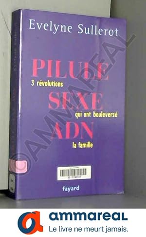 Seller image for Pilule, sexe, ADN : Trois rvolutions qui ont boulevers la famille for sale by Ammareal