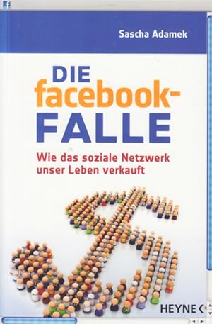 Bild des Verkufers fr Die facebook-Falle : Wie das soziale Netzwerk unser Leben verkauft. zum Verkauf von TF-Versandhandel - Preise inkl. MwSt.