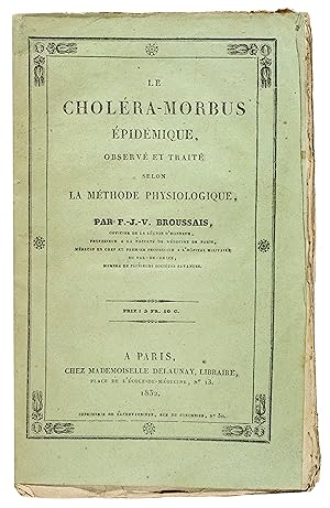 Le Choléra - Morbus épidémique, observé et traité selon la méthode physiologique.