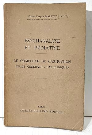 Psychanalyse et pédiatrie. Le complexe de castration. Etude générale, cas cliniques.
