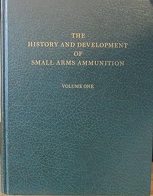 History and Development of Small Arms Ammunition, Volume One (1) Martial Long Arms, Flintlock Thr...