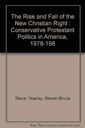 Bild des Verkufers fr The Rise and Fall of the New Christian Right: Conservative Protestant Politics in America, 1978-88 zum Verkauf von WeBuyBooks