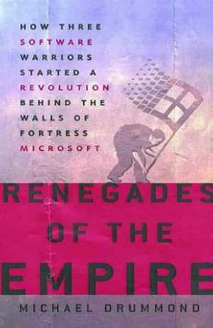 Seller image for Renegades of the Empire: How Three Software Warriors Started a Revolution Behind the Walls of Fortress Microsoft for sale by WeBuyBooks