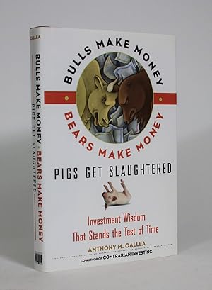 Imagen del vendedor de Bulls Make Money, Bears Make Money, Pigs Get Slaughtered: Investment Wisdom That Stands The Test of Time a la venta por Minotavros Books,    ABAC    ILAB