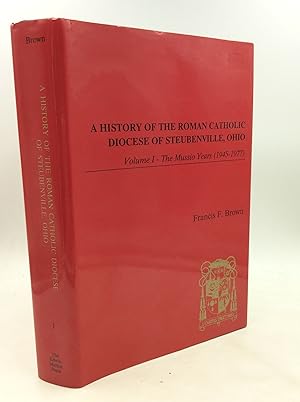 Seller image for A HISTORY OF THE ROMAN CATHOLIC DIOCESE OF STEUBENVILLE, OHIO, Volume I: The Mussio Years (1945-1977) for sale by Kubik Fine Books Ltd., ABAA