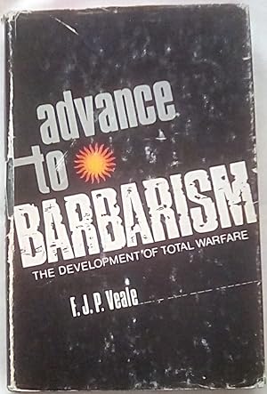 Advance to Barbarism: The Development of Total Warfare from Serajevo to Hiroshima