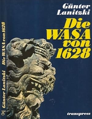 Die Wasa von 1628. Illustrierte Geschichte des berühmten schwedischen Kriegsschiffes.