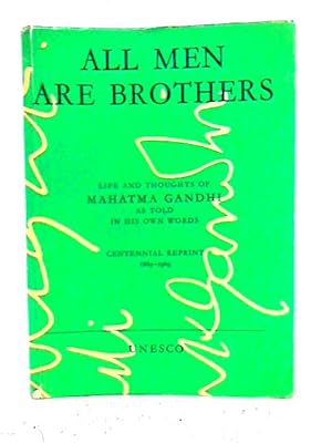 Imagen del vendedor de All Men Are Brothers: Life and Thoughts of Mahatma Gandhi as Told in His Own Words a la venta por World of Rare Books