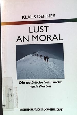 Bild des Verkufers fr Lust an Moral: Die natrliche Sehnsucht nach Werten. zum Verkauf von books4less (Versandantiquariat Petra Gros GmbH & Co. KG)