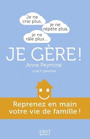 je ne crie plus ; je ne répète plus ; je ne râle plus. je gère !