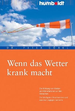 Bild des Verkufers fr Wenn das Wetter krank macht. Die Wirkung von Wetter- und Klimafaktoren auf den Menschen. Die hufigsten Beschwerden und was man dagegen tun kann zum Verkauf von Versandantiquariat Felix Mcke