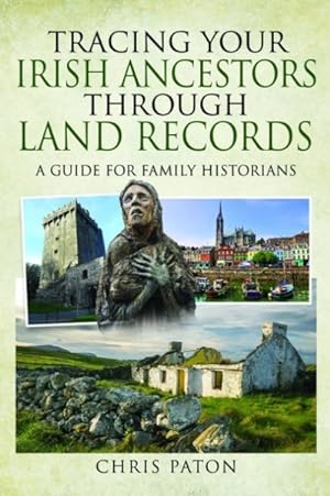 Imagen del vendedor de Tracing Your Irish Ancestors Through Land Records : A Guide for Family Historians a la venta por GreatBookPrices