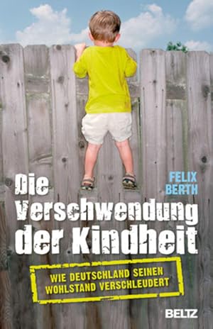 Seller image for Die Verschwendung der Kindheit: Wie Deutschland seinen Wohlstand verschleudert for sale by Versandantiquariat Felix Mcke