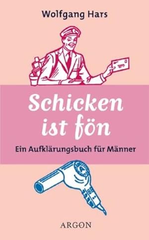 Bild des Verkufers fr Schicken ist fn: Ein Aufklrungsbuch fr Mnner zum Verkauf von Versandantiquariat Felix Mcke