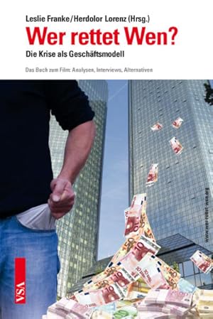 Bild des Verkufers fr Wer rettet Wen?: Die Krise als Geschftsmodell. Das Buch zum Film: Analysen, Interviews, Alternativen zum Verkauf von Versandantiquariat Felix Mcke