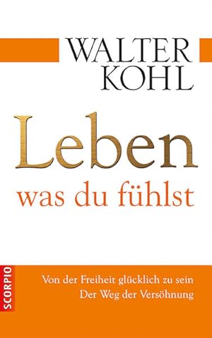 Bild des Verkufers fr Leben, was du fhlst; Von der Freiheit glcklich zu sein. Der Weg der Vershnung zum Verkauf von Versandantiquariat Felix Mcke