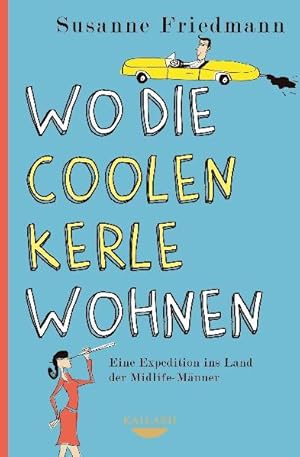 Seller image for Wo die coolen Kerle wohnen: Eine Expedition ins Land der Midlife-Mnner for sale by Versandantiquariat Felix Mcke