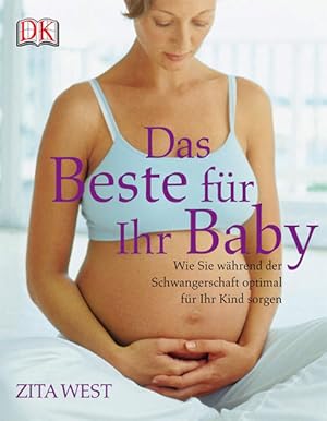 Bild des Verkufers fr Das beste fr Ihr Baby: Wie Sie whrend der Schwangerschaft optimal fr Ihr Kind sorgen zum Verkauf von Versandantiquariat Felix Mcke