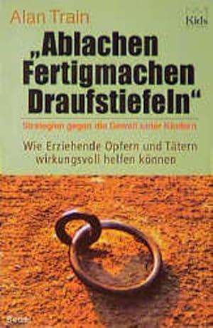 Bild des Verkufers fr Ablachen, Fertigmachen, Draufstiefeln: Strategien gegen die Gewalt unter Kindern. Wie Erziehende Opfern und Ttern wirkungsvoll helfen knnen zum Verkauf von Versandantiquariat Felix Mcke