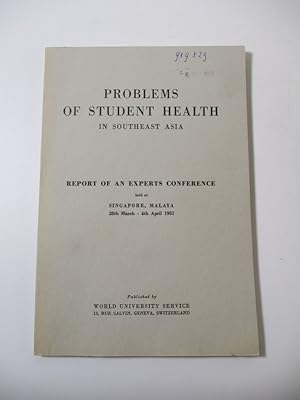 Problems of Student Health in Southeast Asia. Report of an Expert Conference held at Singapore, M...