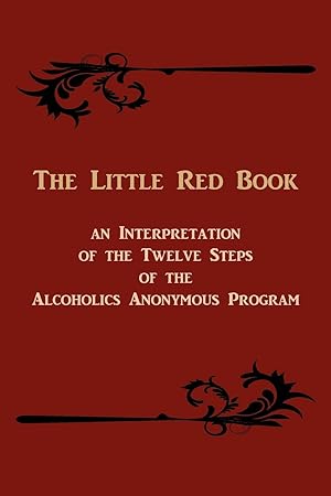 Image du vendeur pour The Little Red Book. An Interpretation of the Twelve Steps Of The Alcoholics Anonymous Program mis en vente par moluna