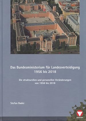 Bild des Verkufers fr Das Bundesministerium fr Landesverteidigung 1956 bis 2018 : die strukturellen und personellen Vernderungen von 1956 bis 2018. Heeresgeschichtliches Museum zum Verkauf von Versandantiquariat Nussbaum