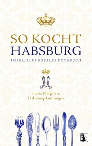 Bild des Verkufers fr So kocht Habsburg : Imperiales royales Kochbuch von Herta Margarete Habsburg-Lothringen zum Verkauf von AHA-BUCH GmbH