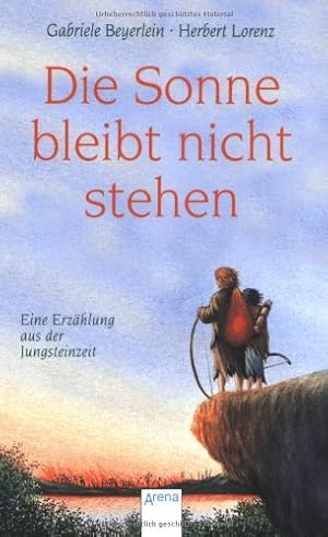 Seller image for Die Sonne bleibt nicht stehen: Eine Erzhlung aus der Jungsteinzeit for sale by Gabis Bcherlager