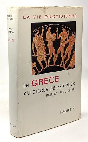 La vie quotidienne en Grèce au siècle de Périclès