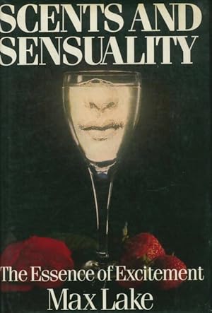 Seller image for Scents and sensuality : The essence of excitement - Max Lake for sale by Book Hmisphres